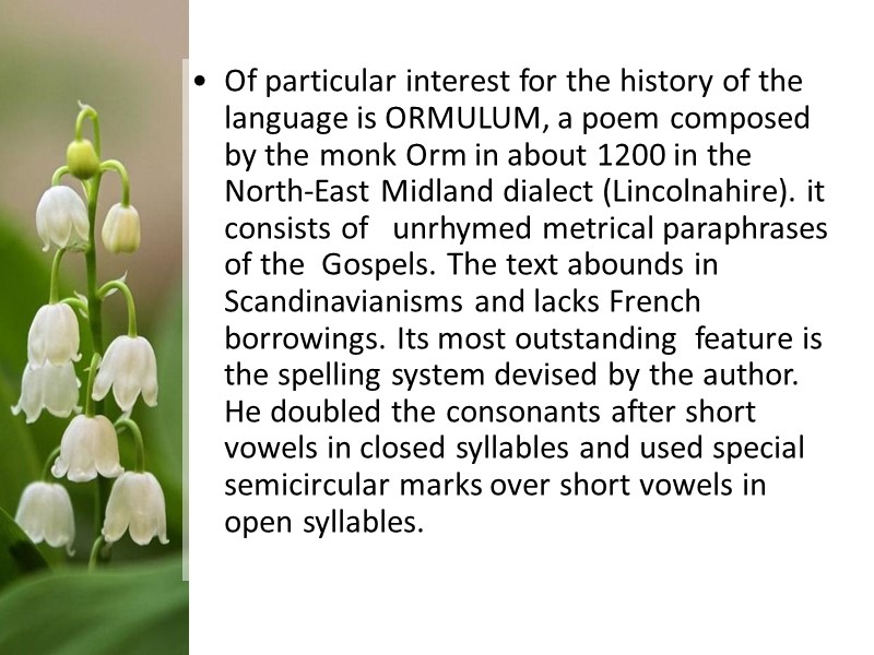 Of particular interest for the history of the language is ORMULUM, a poem composed